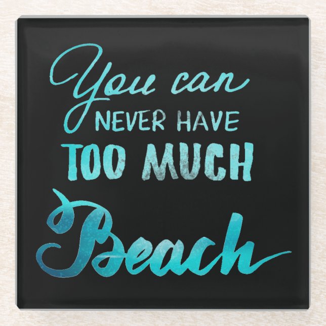 You Can Never Have Too Much Beach Glass Coaster (Front)