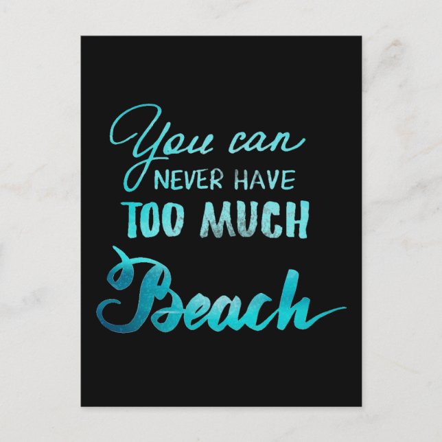 You Can Never Have Too Much Beach Postcard (Front)
