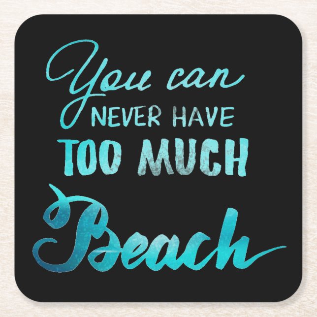 You Can Never Have Too Much Beach Square Paper Coaster (Front)