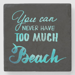 You Can Never Have Too Much Beach Stone Coaster