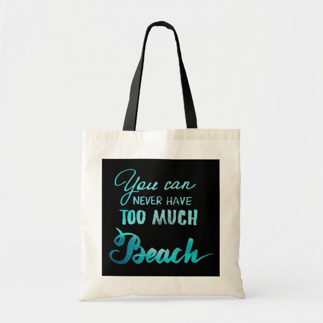 You Can Never Have Too Much Beach Tote Bag (Front)