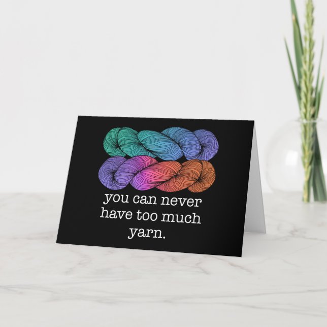 You Can Never Have Too Much Yarn Funny Knitting Card (Front)