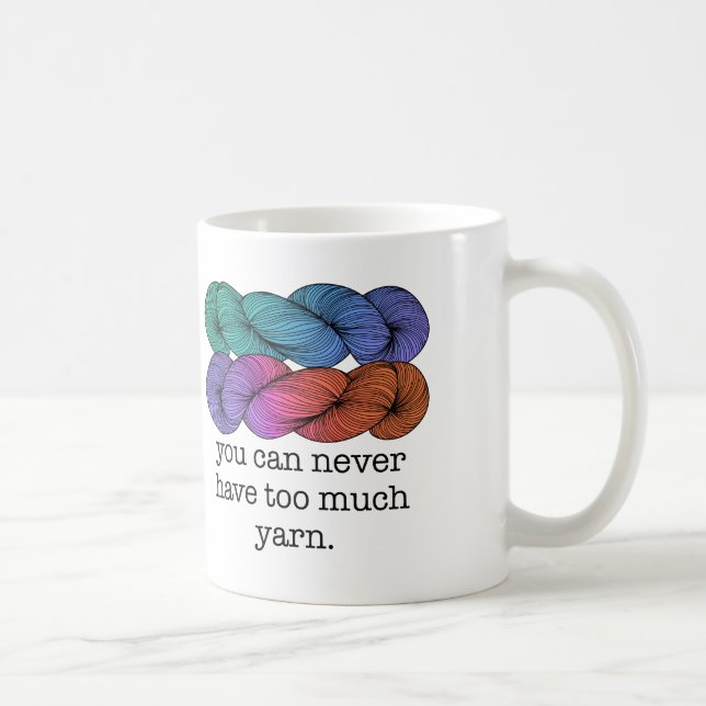 You Can Never Have Too Much Yarn Funny Knitting Coffee Mug (Right)