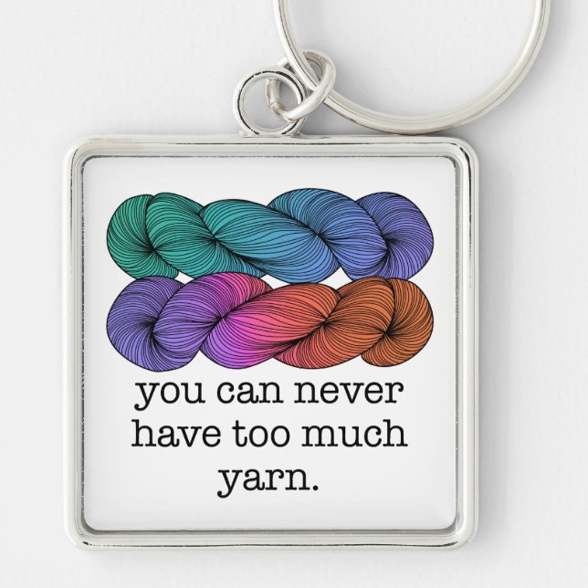 You Can Never Have Too Much Yarn Funny Knitting Key Ring (Front)