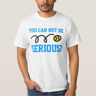 You can NOT be serious! tennis sweatshirt t-shirt