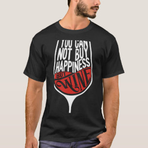 You Can Not Buy Happiness But Wine Wine Drinkers W T-Shirt