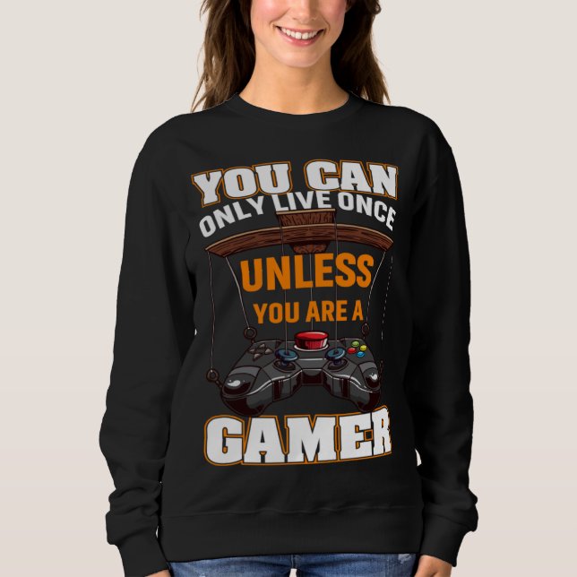 You Can Only Live Once Unless You Are A Gamer Vide Sweatshirt (Front)