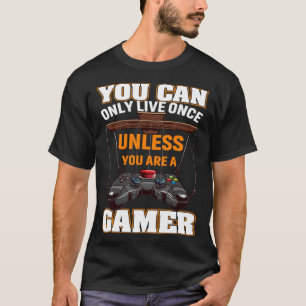 You Can Only Live Once Unless You Are A Gamer Vide T-Shirt