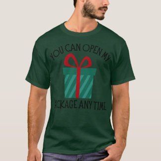 You Can Open My Package Anytime Christmas Humour R T-Shirt