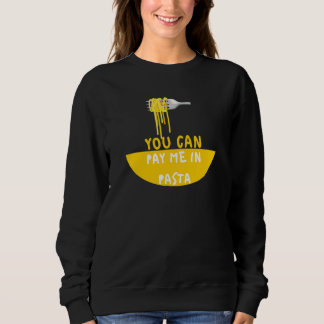 You Can Pay me In Pasta Foodie Sweatshirt