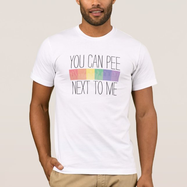 You Can Pee... Next To Me T-Shirt (Front)