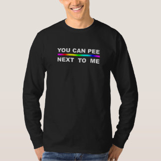 You Can Pee Next To Me Transgender Equality T-Shirt