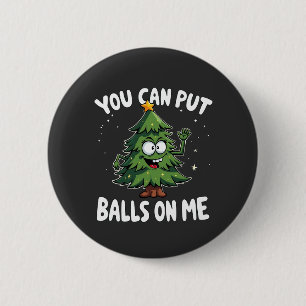 You Can Put Balls on Me Funny Christmas Tree 6 Cm Round Badge