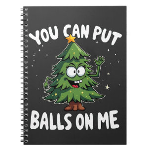 You Can Put Balls on Me Funny Christmas Tree Notebook