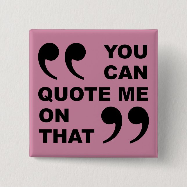 You Can Quote Me On That Funny Button Badge Pin (Front)