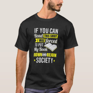 You Can Read This I Was Forced To Put My Book Down T-Shirt