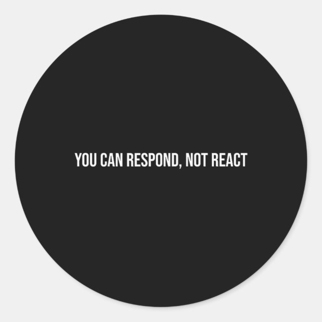 You Can Respond, Not React, Mental Health Therapy  Classic Round Sticker (Front)