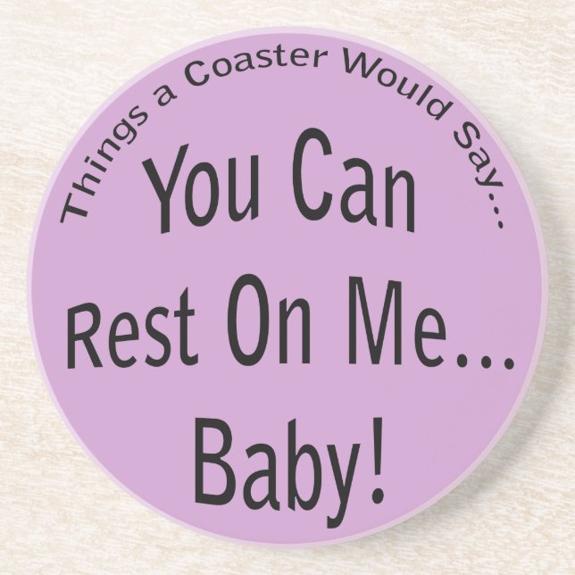 You Can Rest On Me...Baby Lt. Coaster (Front)