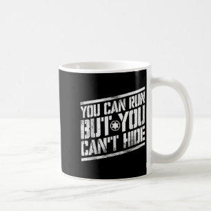 You Can Run But You Can't Hide Bounty Hunter  Coffee Mug
