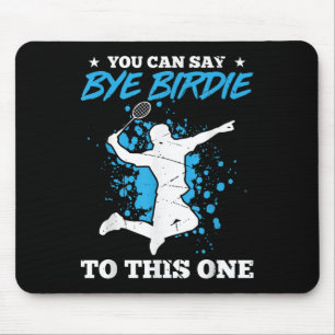 You Can Say Bye Birdie To This One Badminton Playe Mouse Pad
