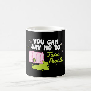 You can say no to toxic people coffee mug