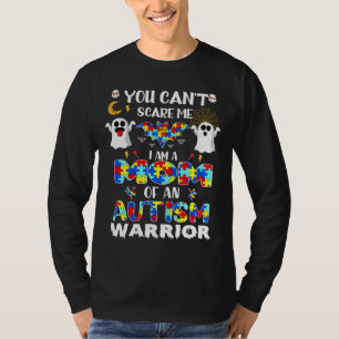 You Can Scare Me I Am A Mum Of An Autism Warrior H T-Shirt
