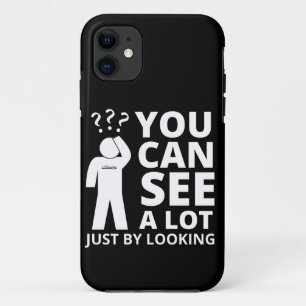 YOU CAN SEE A LOT JUST BY LOOKING funny sarcastic  iPhone 11 Case