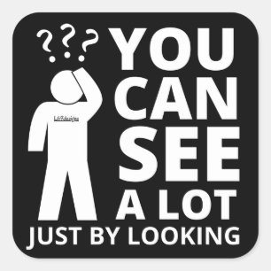 YOU CAN SEE A LOT JUST BY LOOKING funny sarcastic Square Sticker