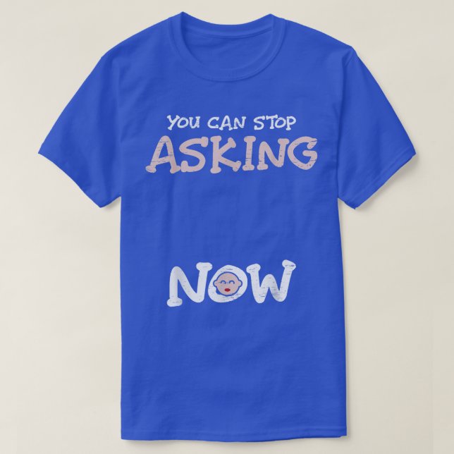 You Can Stop Asking Now Gender Reveal Pregnant Mot T-Shirt (Design Front)