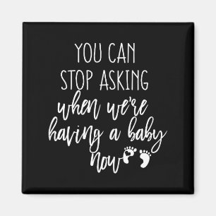 You Can Stop Asking Now Pregnancy New Years Expect Magnet