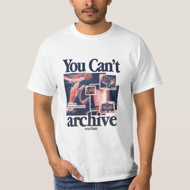 You Can’t Archive Emotions T-Shirt (Front)