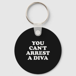 You Can’t Arrest A Diva Funny Sy Attitude Quote  Key Ring