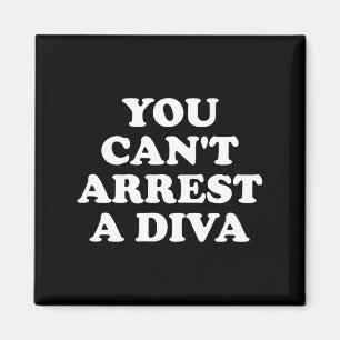 You Can’t Arrest A Diva Funny Sy Attitude Quote  Magnet
