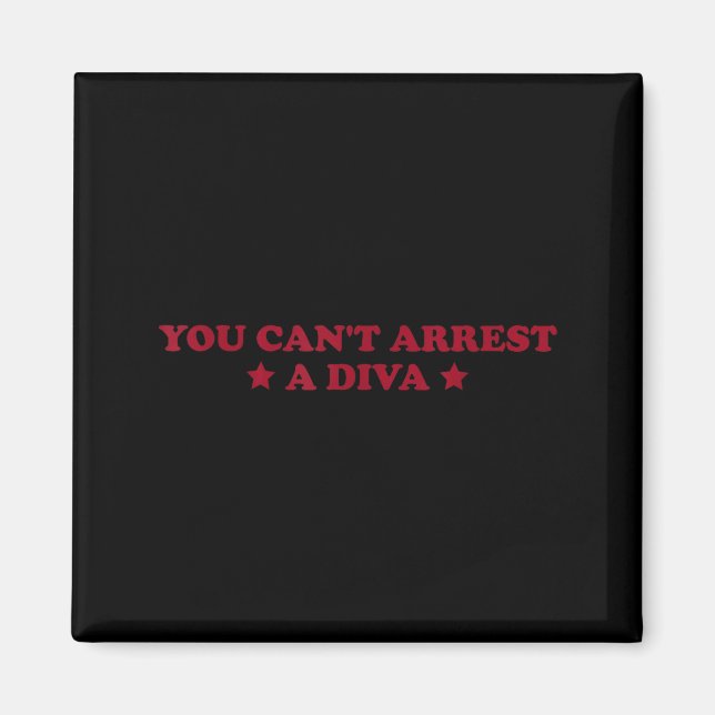 You Can’t Arrest A Diva Funny Sy Attitude Quote  Magnet (Front)