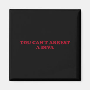 You Can’t Arrest A Diva Funny Sy Attitude Quote  Magnet