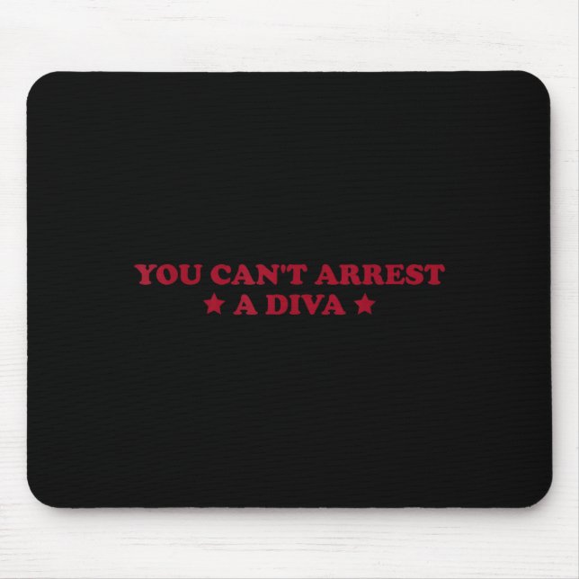 You Can’t Arrest A Diva Funny Sy Attitude Quote  Mouse Pad (Front)