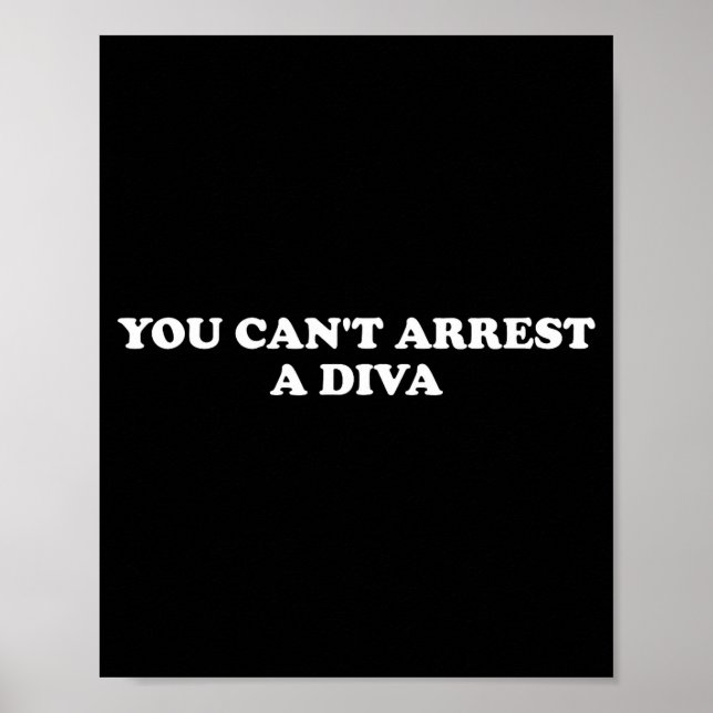 You Can’t Arrest A Diva Funny Sy Attitude Quote  Poster (Front)