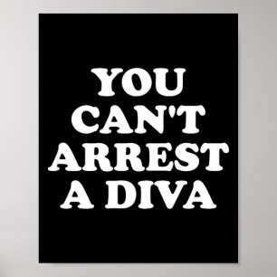You Can’t Arrest A Diva Funny Sy Attitude Quote  Poster