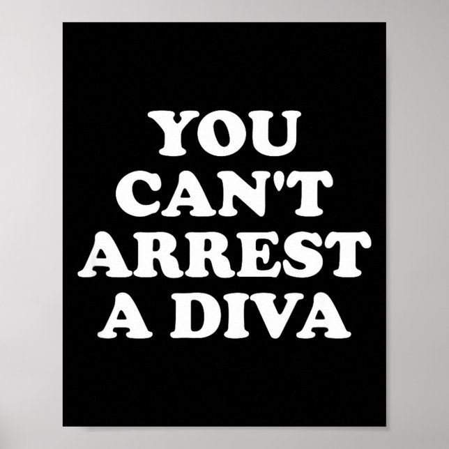 You Can’t Arrest A Diva Funny Sy Attitude Quote  Poster (Front)