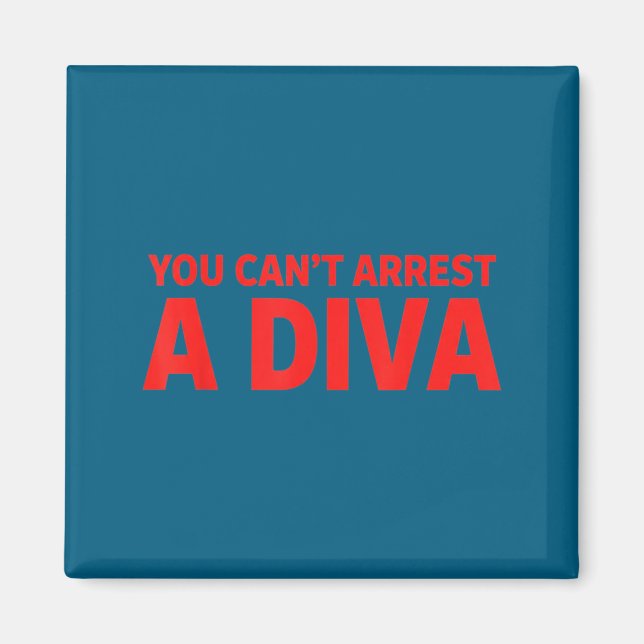 You Can’t Arrest A Diva Sy Attitude Graphic Quote  Magnet (Front)