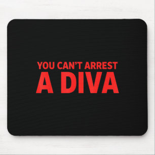 You Can’t Arrest A Diva Sy Attitude Graphic Quote Mouse Pad