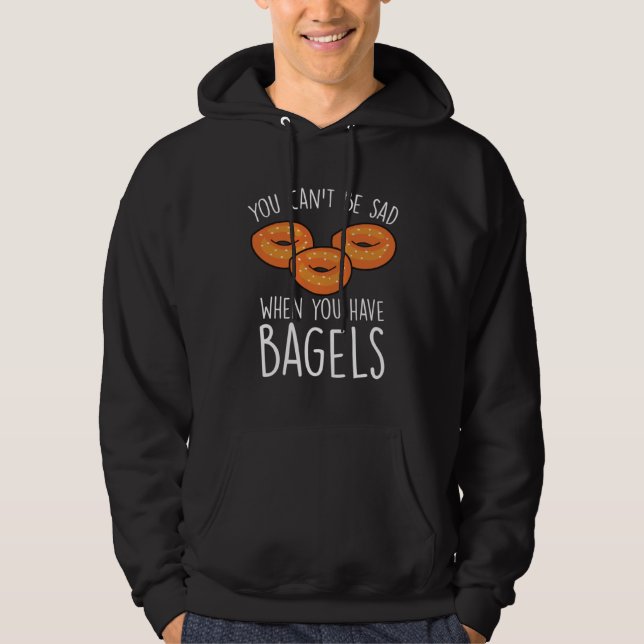 You Can´t Be Sad When You Have Bagels  Baking Bage Hoodie (Front)