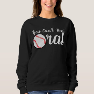 You Can t Beat Oral  Sarcastic Humor Sweatshirt