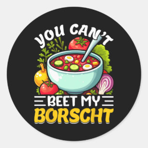You Can’t Beet My Borscht Beet Soup Russian Ukrain Classic Round Sticker