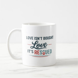 You Can’t Buy Love But You Can Rescue It – Animal Coffee Mug