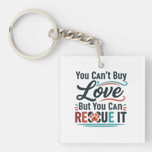 You Can’t Buy Love But You Can Rescue It – Animal  Key Ring