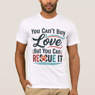 You Can’t Buy Love But You Can Rescue It – Animal T-Shirt