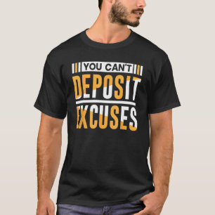 You Can t Deposit Excuses Entrepreneur Motivationa T-Shirt