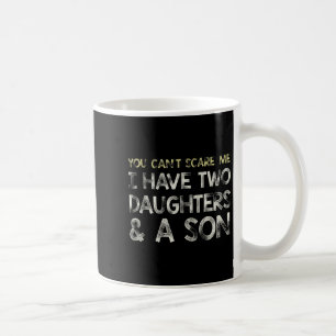 You Can T E Me I Have 2 Daughters &amp; A Son Gift Coffee Mug