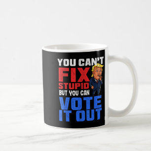 You Can T Fix Stud But You Can Vote It Out-anti Tr Coffee Mug